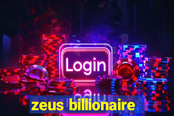 zeus billionaire