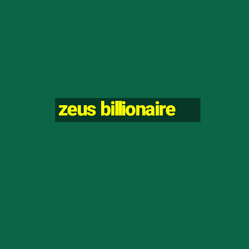 zeus billionaire