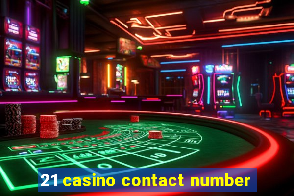 21 casino contact number