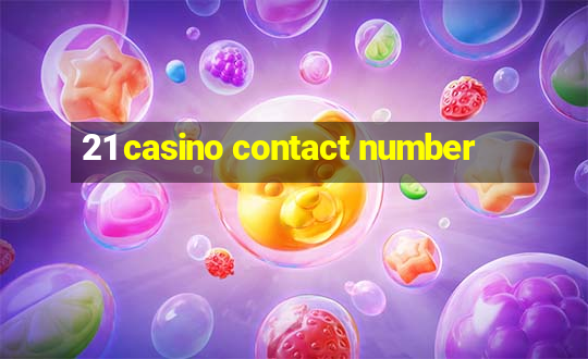 21 casino contact number