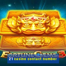 21 casino contact number