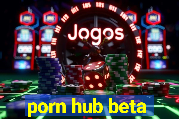 porn hub beta