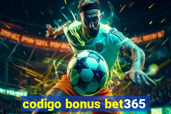 codigo bonus bet365