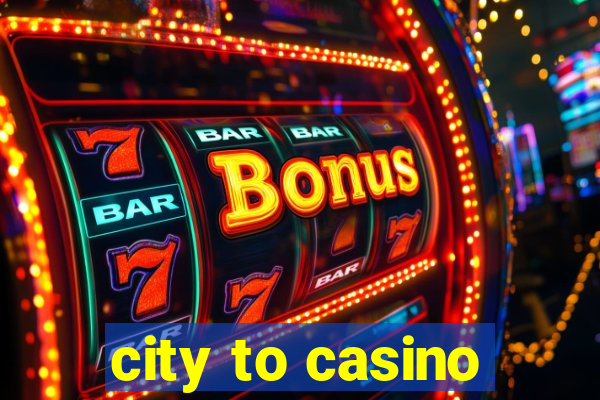 city to casino