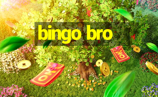 bingo bro