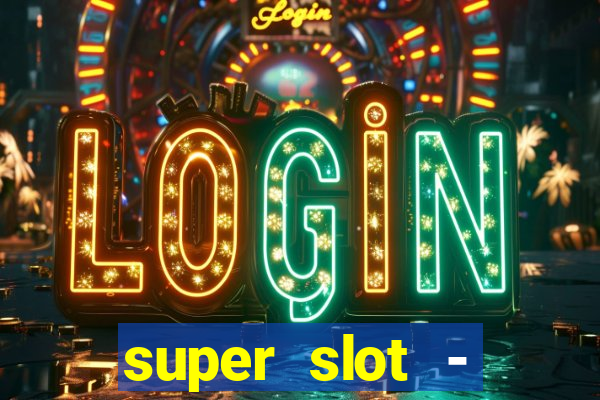 super slot - ca?a-níqueis apk