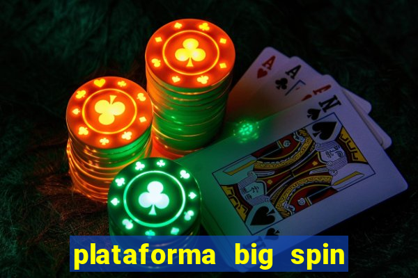 plataforma big spin slots paga mesmo