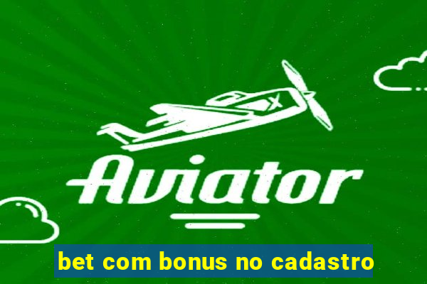 bet com bonus no cadastro