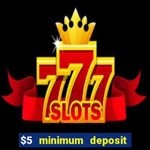 $5 minimum deposit casino australia 2018