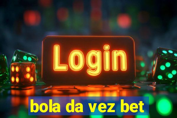 bola da vez bet