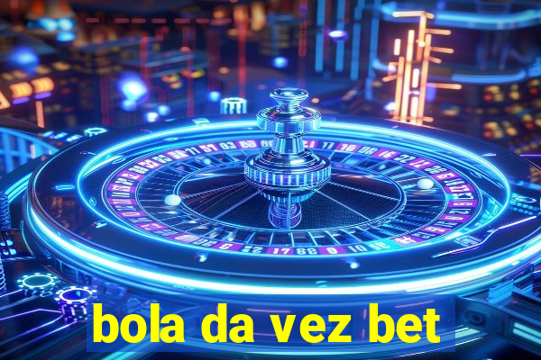 bola da vez bet