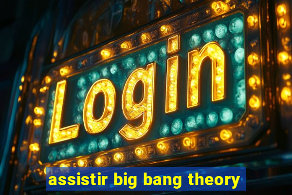 assistir big bang theory