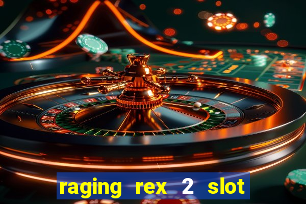 raging rex 2 slot soldi veri