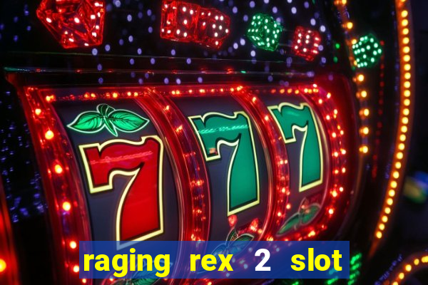 raging rex 2 slot soldi veri