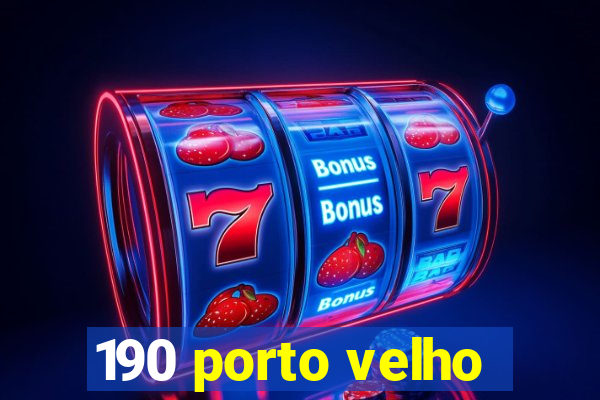 190 porto velho