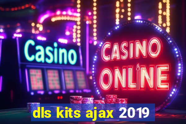 dls kits ajax 2019