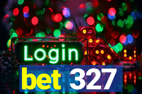 bet 327