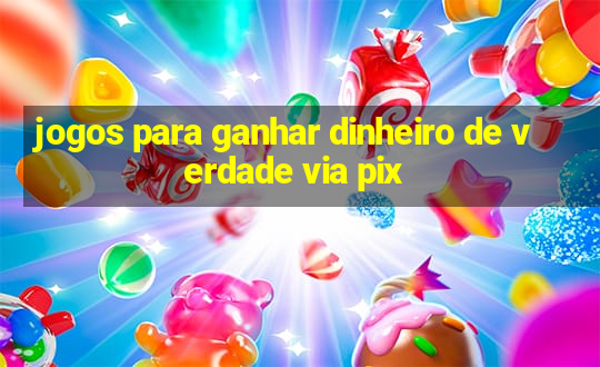 jogos para ganhar dinheiro de verdade via pix