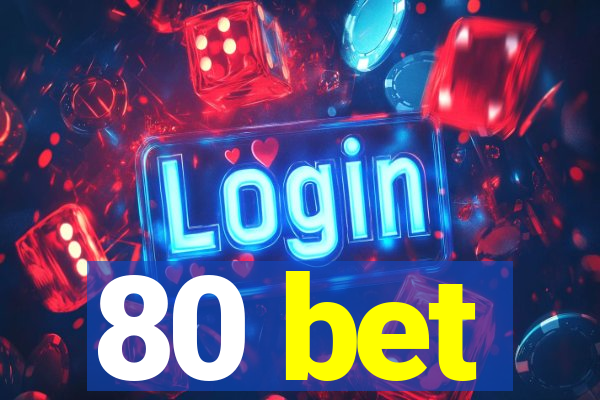 80 bet