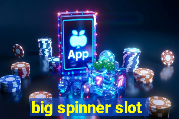 big spinner slot