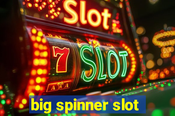 big spinner slot