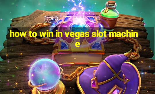 how to win in vegas slot machine