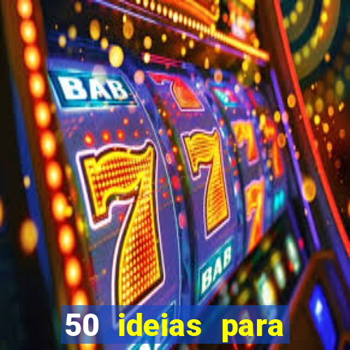 50 ideias para ganhar dinheiro