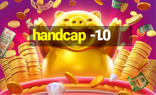 handcap -1.0