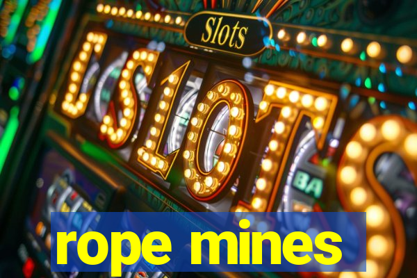 rope mines