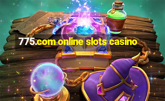 775.com online slots casino