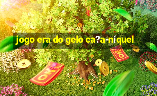 jogo era do gelo ca?a-níquel