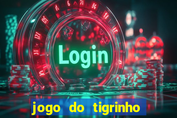 jogo do tigrinho de verdade