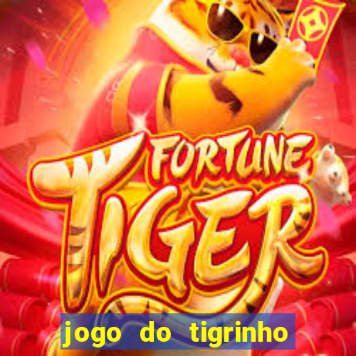 jogo do tigrinho de verdade