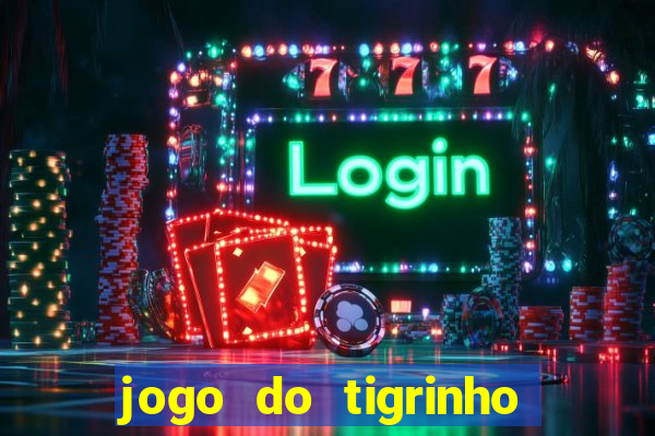 jogo do tigrinho de verdade