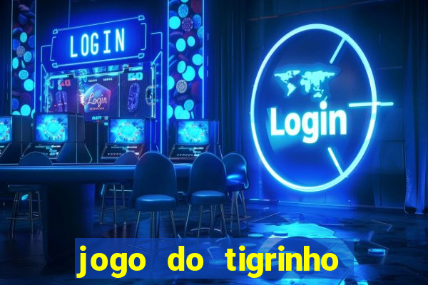 jogo do tigrinho de verdade