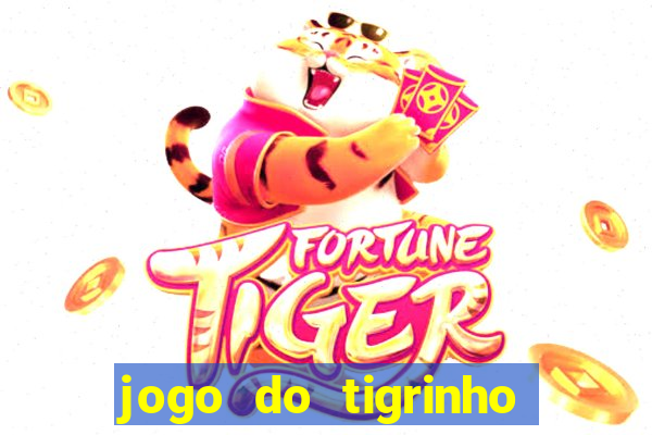 jogo do tigrinho de verdade