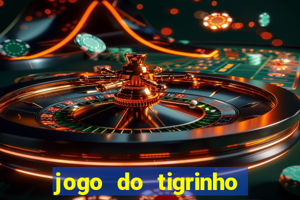 jogo do tigrinho de verdade