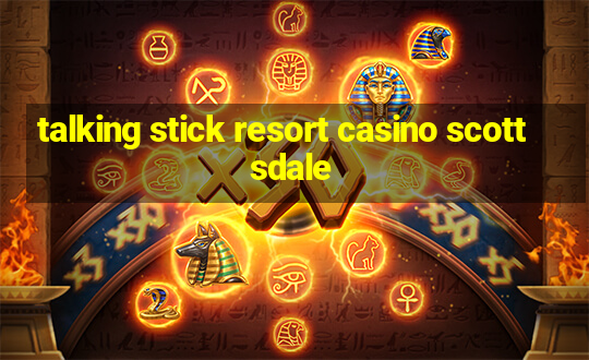 talking stick resort casino scottsdale