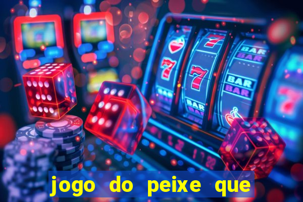 jogo do peixe que ganha dinheiro