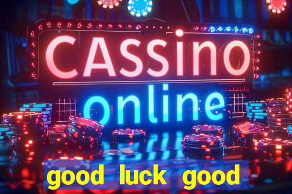 good luck good fortune demo