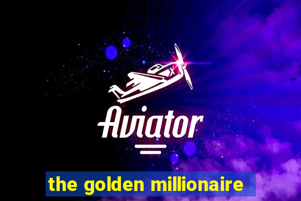 the golden millionaire