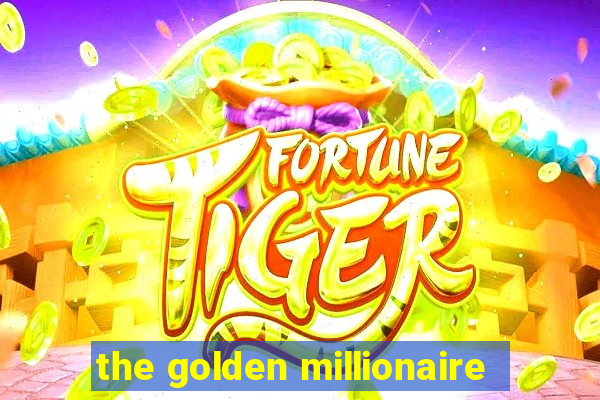 the golden millionaire