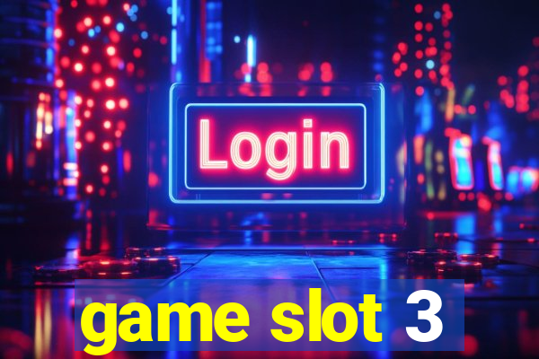 game slot 3