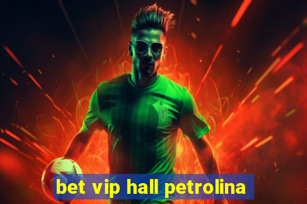 bet vip hall petrolina