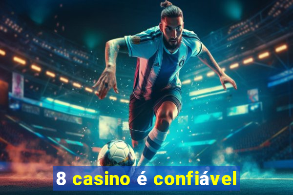 8 casino é confiável