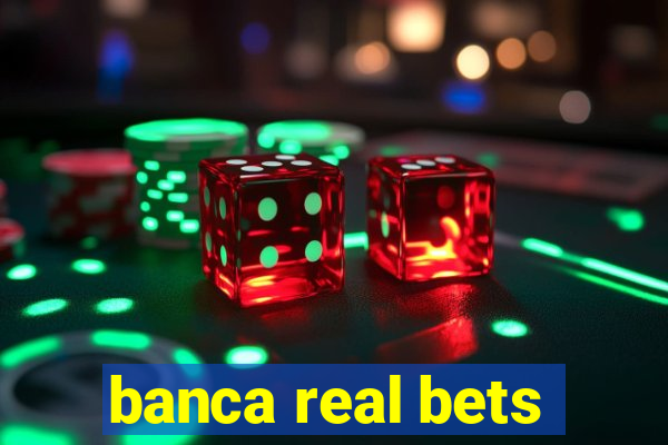 banca real bets