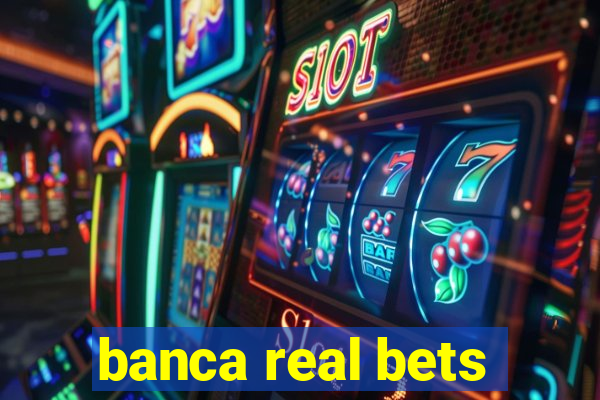 banca real bets