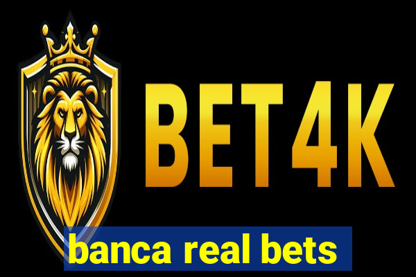 banca real bets