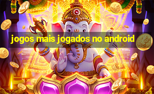 jogos mais jogados no android