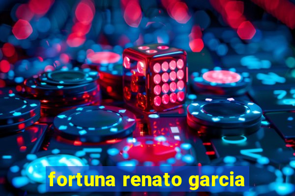 fortuna renato garcia